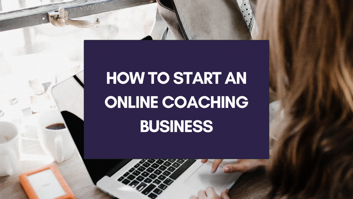 How to Start an Online Coaching Business