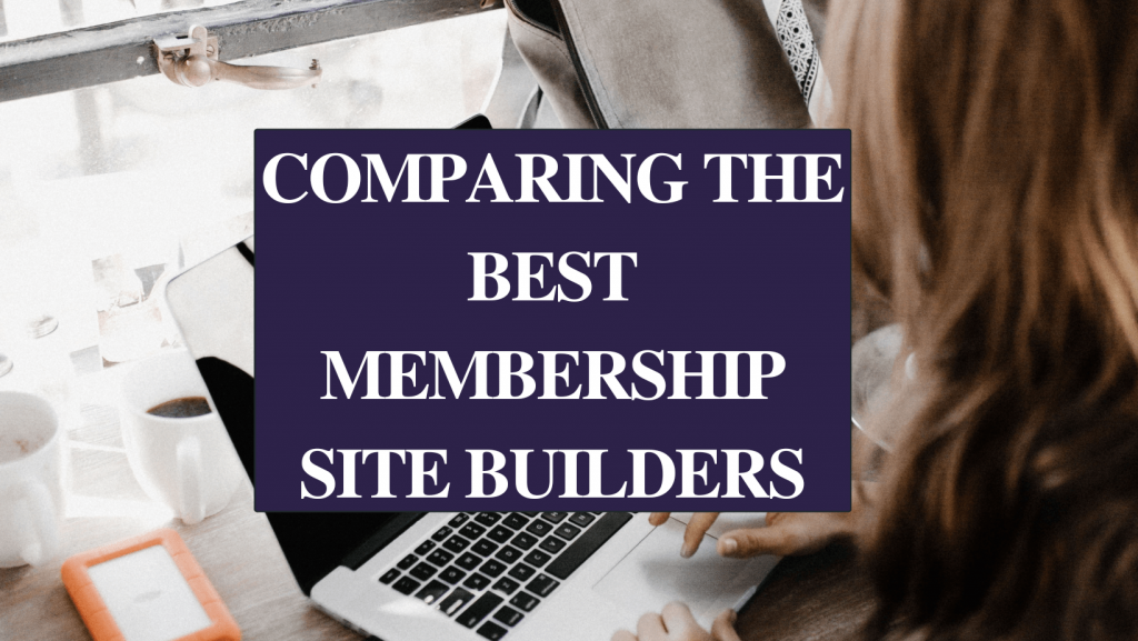 Comparing the Best Membership Site Builders